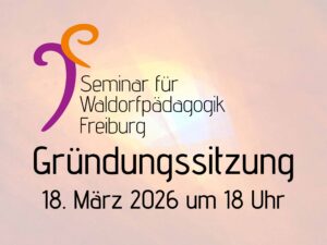 Seminar für Waldorfpädagogik Freiburg öffentliche Gründungssitzung